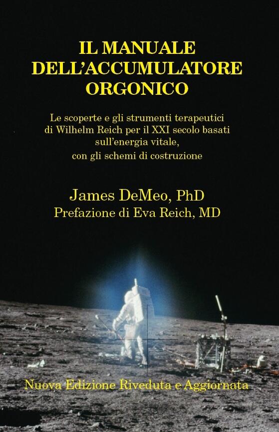 Il Manuale Dell'accumulatore Orgonico: Le Scoperte E Gli Strumenti Terapeutici Di Wilhelm Reich Per Il XXI Secolo Basati Sull'energia Vitale, Con Gli