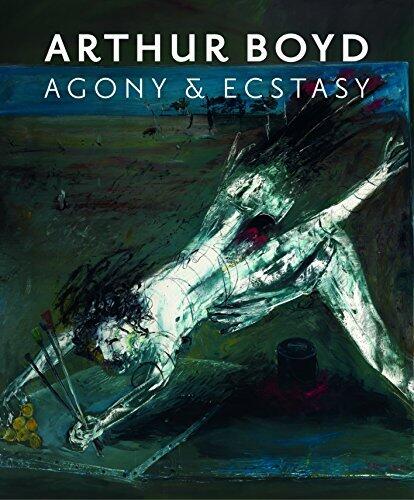 Arthur Boyd: Agony and Ecstacy by National Gallery of Australia / Author