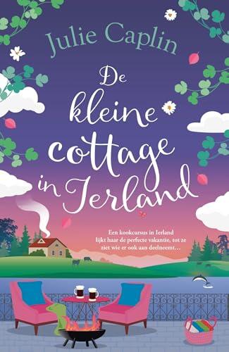 De kleine cottage in Ierland: Een kookcursus in Ierland lijkt de perfecte vakantie, tot ze ziet wie er ook aan deelneemt... (Romantic Escapes Book 8)
