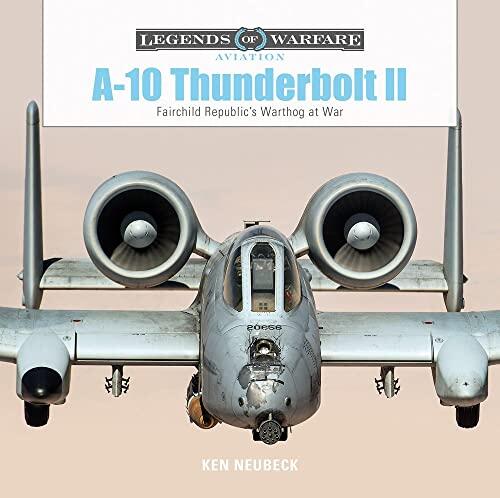 A-10 Thunderbolt II: Fairchild Republic's Warthog at War