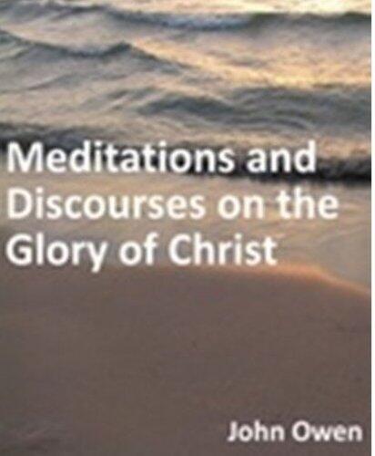 Meditations and Discourses on the Glory of Christ