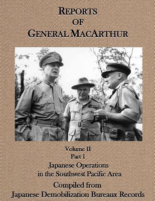 Reports of General MacArthur: Japanese Operations in the Southwest Pacific Area Volume 2, Part 1