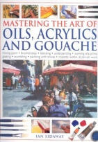 Mastering the Art of Oils, Acrylics and Gouache