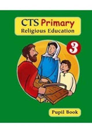 CTS Primary Religious Education: The Way, the Truth and the Life: Pupil