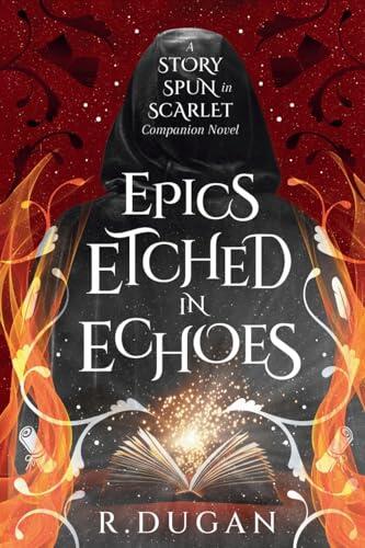 Epics Etched in Echoes: A STORY SPUN IN SCARLET Companion Novel