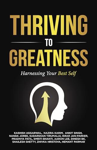 THRIVING TO GREATNESS: Harnessing Your Best Self