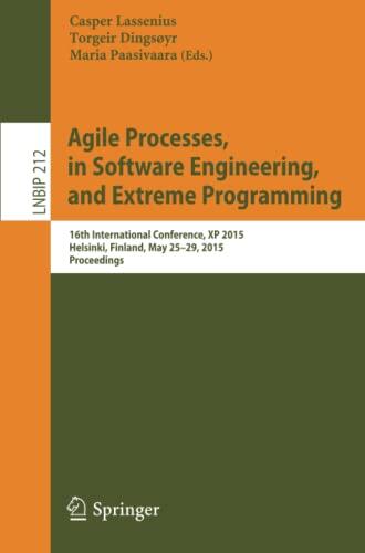 Agile Processes in Software Engineering and Extreme Programming: 16th International Conference, XP 2015, Helsinki, Finland, May 25-29, 2015, ... in Business Information Processing, 212)