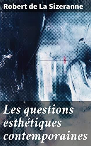 Les questions esthétiques contemporaines: Exploration des théories esthétiques contemporaines et de la création artistique