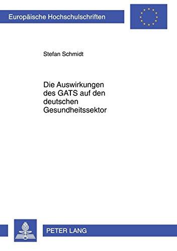 Die Auswirkungen Des Gats Auf Den Deutschen Gesundheitssektor (Europaeische Hochschulschriften / European University Studie)