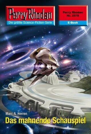 Perry Rhodan 2578: Das mahnende Schauspiel: Perry Rhodan-Zyklus "Stardust" (Perry Rhodan-Erstauflage)