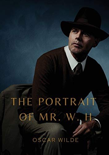 The Portrait of Mr. W. H.: a story written by Oscar Wilde, first published in Blackwood's Magazine in 1889. It was later added to the collection Lord ... though it does not appear in early editions.
