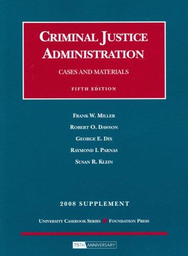 Cases and Materials on Criminal Justice Administration (5th ed., 2008 Supplement)
