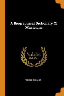 A Biographical Dictionary Of Musicians