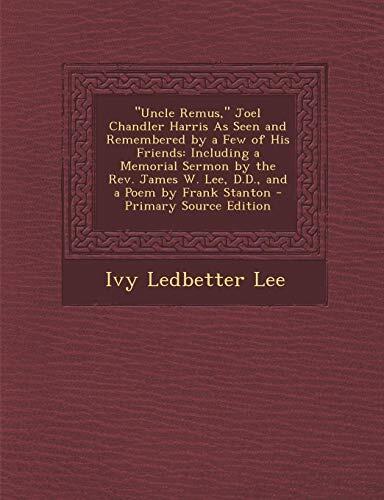 Uncle Remus: Joel Chandler Harris as Seen and Remembered by a Few of His Friends