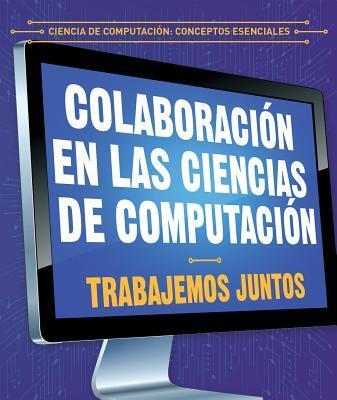 Colaboración en las Ciencias de Computación: Trabajemos Juntos / Collaboration in Computer Science: Working Together