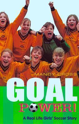 Goal Power: A Real Life Girl's Soccer Story