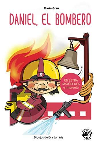 Daniel, el bombero: Aprender a leer - En letra mayúscula y de imprenta: Libros para niños de 5 y 6 años (Colección Aprender a Leer)
