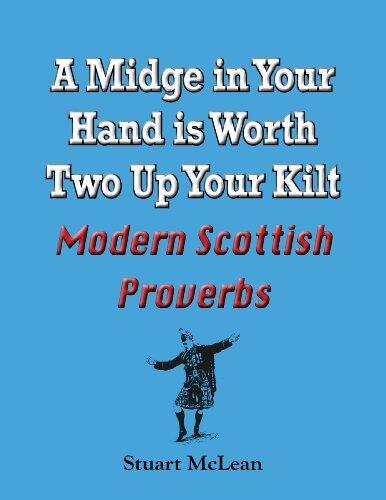 A Midge in Your Hand is Worth Two Up Your Kilt. Modern Scottish Proverbs.