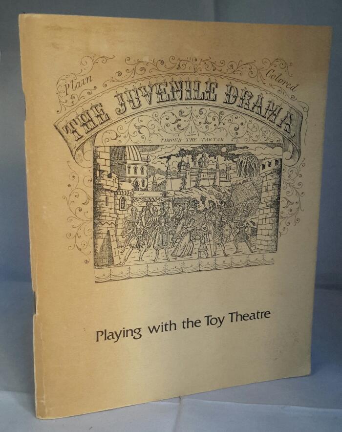 Playing with the toy theatre: An essay on the toy and the theatre it illustrates : [essays and catalogue of the travelling exhibition, The drama in a romantic child's eye]