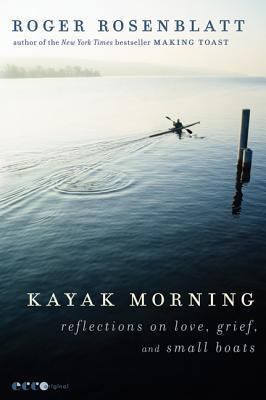 Kayak Morning: Reflections on Love, Grief, and Small Boats