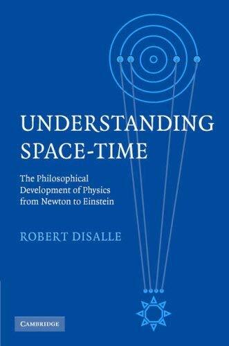 Understanding Space-Time: The Philosophical Development of Physics from Newton to Einstein