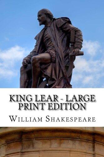 King Lear - Large Print Edition: The Tragedy of King Lear: A Play