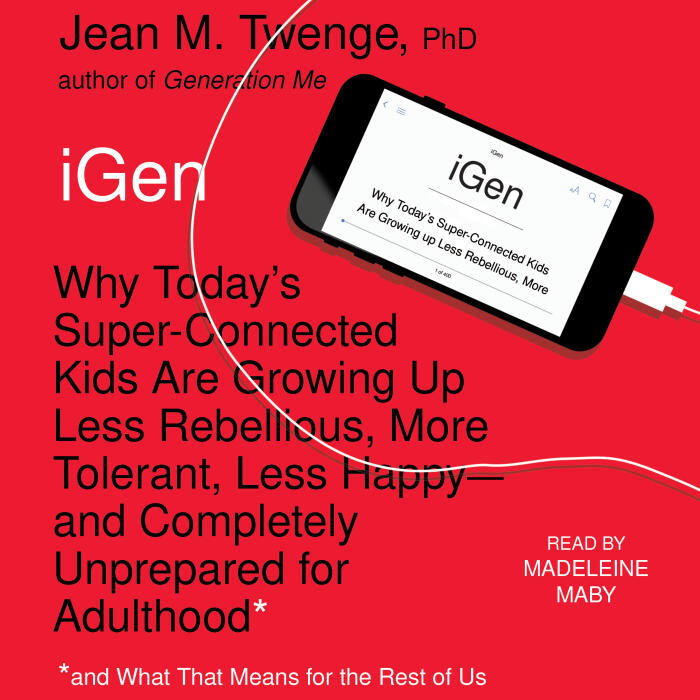 iGen: The 10 Trends Shaping Today's Young People and the Nation