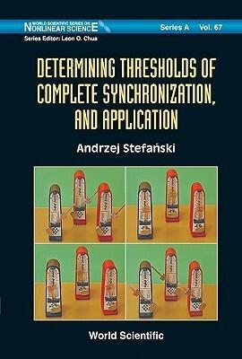 World Scientific Series on Nonlinear Science, Series A, Volume 67: Determining Thresholds of Complete Synchronization, and Application