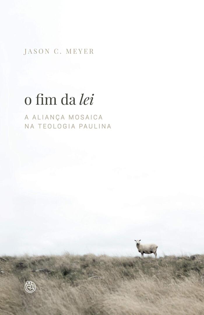 O fim da lei: a aliança mosaica na teologia paulina