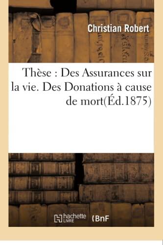 Thèse: Des Assurances sur la Vie. Des Donations à Cause de Mort