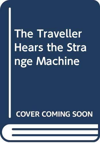 The traveller hears the strange machine: Selected poems, 1946-1979
