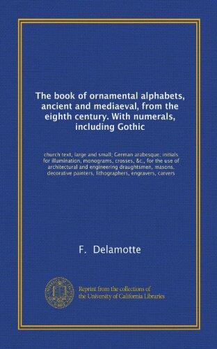 The Book of Ornamental Alphabets, Ancient and Medieval, from the Eighth Century