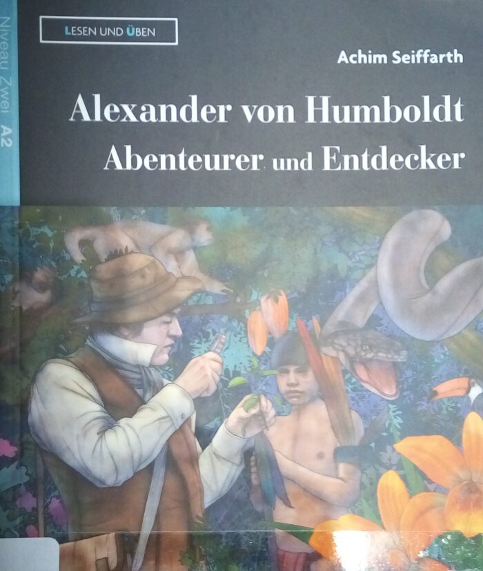 Alexander von Humboldt: Abenteurer und Entdecker