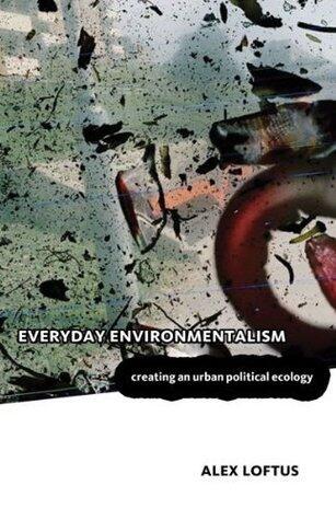 Everyday Environmentalism: Creating an Urban Political Ecology