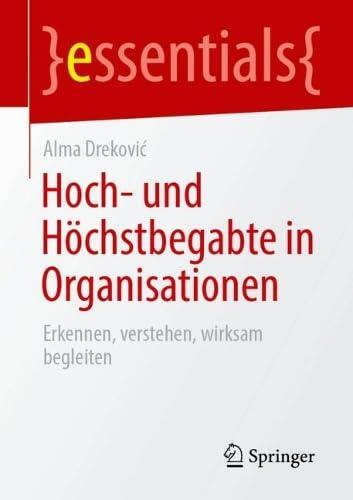 Hoch- und Höchstbegabte in Organisationen: Erkennen, verstehen, wirksam begleiten (essentials)