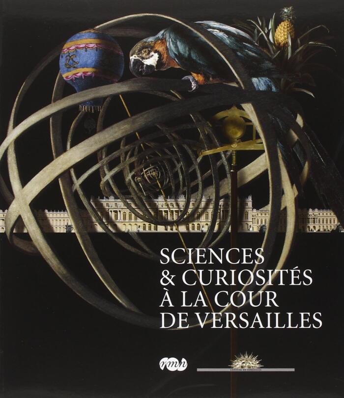 SCIENCES ET CURIOSITES A LA COUR DE VERSAILLES