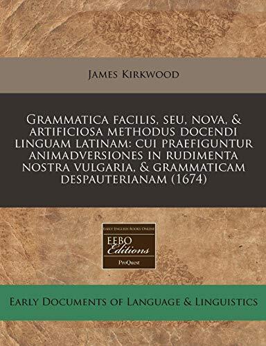Grammatica facilis, seu, nova, & artificiosa methodus docendi linguam latinam: cui praefiguntur animadversiones in rudimenta nostra vulgaria, & grammaticam despauterianam (1674)