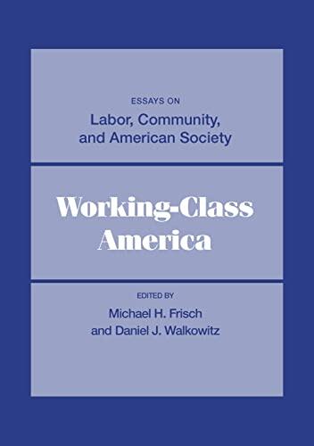 Working-Class America: Essays on Labor, Community, and American Society