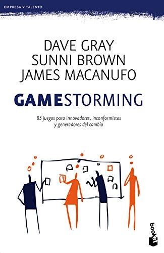 Gamestorming: 83 Juegos Para Innovadores, Inconformistas y Generadores del Cambio