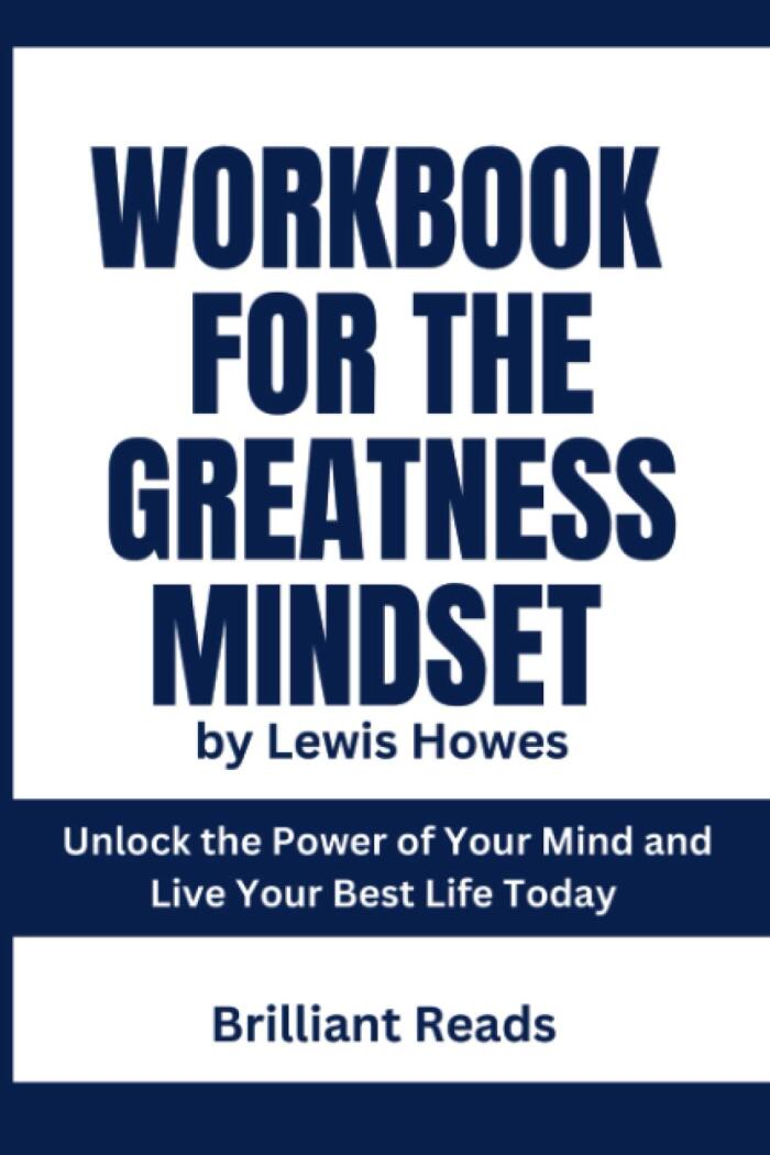 Workbook for the Greatness Mindset: Unlock the Power of Your Mind and Live Your Best Life Today