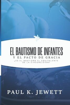 El Bautismo de Infantes y El Pacto de Gracia: Es El Bautismo El Equivalente de La Circuncision?