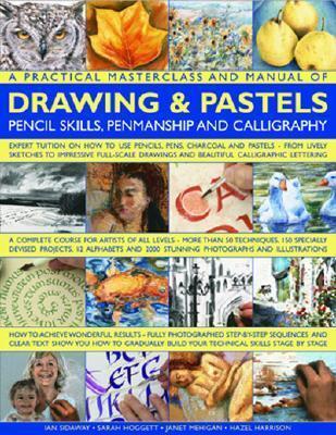 A Practical Masterclass & Manual of Drawing & Pastels, Pencil Skills, Penmanship & Calligraphy: A Complete Course For Artists Of All Levels - More ... 2000 Stunning Colour Photographs And Artworks
