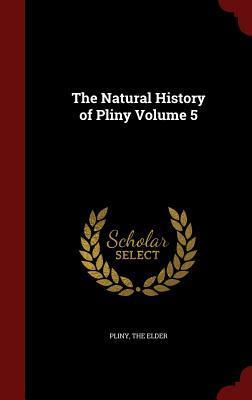 The Natural History of Pliny Volume 5