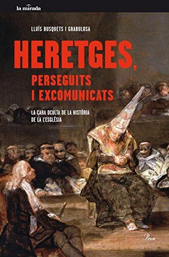 Heretges, perseguits i excomunicats: La cara oculta de la historia de lesglésia