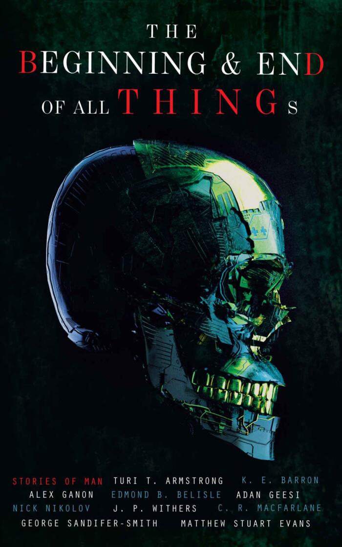 The Beginning and End of All Things: Stories of Man