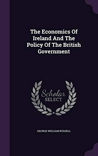 The Economics Of Ireland And The Policy Of The British Government