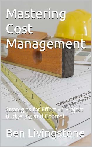 Mastering Cost Management: Strategies for Effective Project Budgeting and Control