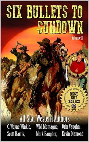 Six Bullets To Sundown: The Guns of The Old West: A Western Collection: Volume 11