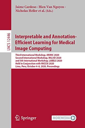 Interpretable and Annotation-Efficient Learning for Medical Image Computing: Third International Workshop, iMIMIC 2020, Second International Workshop, ... Notes in Computer Science Book 12446)