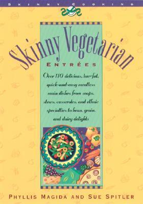 Skinny Vegetarian Entrees: Over 110 Delicious, Low-Fat, Quick-and-Easy Meatless Main Dishes from Soups, Stews, Casseroles, and Ethnic Specialties